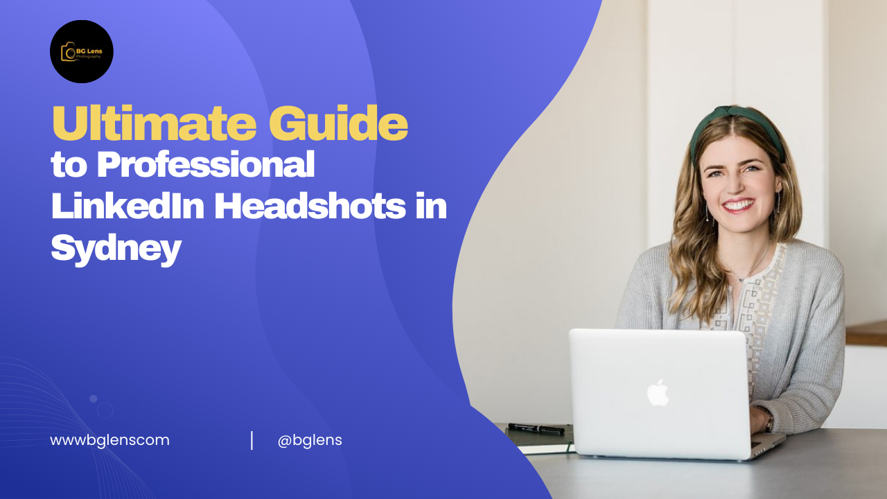 Ultimate Guide to Professional LinkedIn Headshots in Sydney - BG Lens
